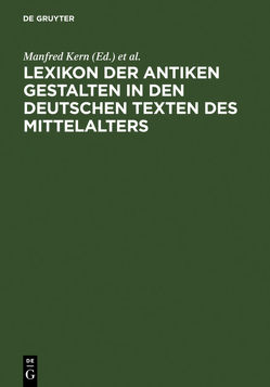 Lexikon der antiken Gestalten in den deutschen Texten des Mittelalters von Ebenbauer,  Alfred, Kern,  Manfred, Krämer-Seifert,  Silvia