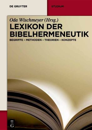 Lexikon der Bibelhermeneutik von Angehrn,  Emil, Becker,  Eve-Marie, Habermann,  Mechthild, Körtner,  Ulrich H. J., Loader,  James Alfred, Lubkoll,  Christine, Luther,  Susanne, Pollmann,  Karla, Schöller,  Marco, Stemberger,  Günter, Wischmeyer,  Oda