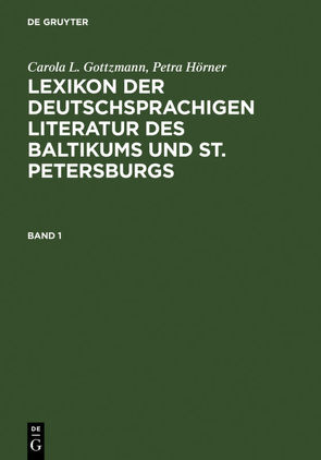 Lexikon der deutschsprachigen Literatur des Baltikums und St. Petersburgs von Gottzmann,  Carola L., Hörner,  Petra