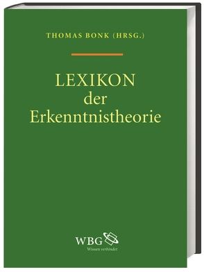 Lexikon der Erkenntnistheorie von Bonk,  Thomas, Brendel,  Elke, Brössel,  Peter, Brunozzi,  Philippe, Brüntrup,  Godehard, Damschen,  Gregor, Eder,  Anna-Maria, Ernst,  Gerhard, Ernst,  Waltraud, Fischer,  Klaus, Fischer,  Martin, Fleischhut,  Nadine, Franco,  Eli, Gómez Tutor,  Juan Ignacio, Grundmann,  Thomas, Halbach,  Volker, Heidemann,  Dietmar H., Hindrichs,  Gunnar, Horvath,  Joachim, Jung,  Eva-Maria, Krijnen,  Christian, Krüger,  Hans Peter, Lembeck,  Karl-Heinz, Marchal,  Kai, Matthiessen,  Hannes O., Nimtz,  Christian, Schantz,  Richard, Schützeichel,  Rainer, Seeger,  Max, Thiel,  Christian, Vollmer,  Gerhard, Vosgerau,  Gottfried, Wansing,  Heinrich, Zinke,  Alexandra