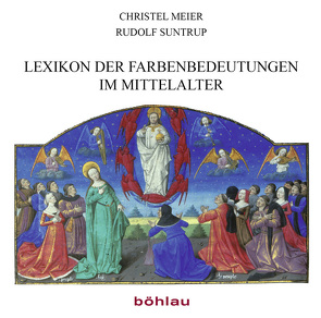 Lexikon der Farbenbedeutungen im Mittelalter von Meier-Staubach,  Christel, Suntrup,  Rudolf