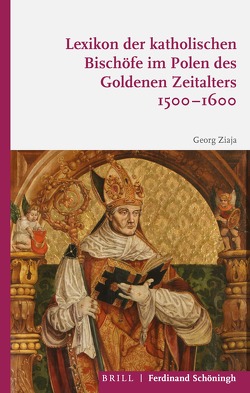 Lexikon der katholischen Bischöfe im Polen des Goldenen Zeitalters 1500-1600 von Ziaja,  Georg