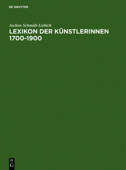 Lexikon der Künstlerinnen 1700-1900 von Schmidt-Liebich,  Jochen