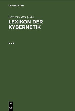 Lexikon der Kybernetik / M – R von Laux,  Günter, Zentralinst. für Kybernetik u. Informationsprozesse d. Akad. d. Wiss. d. DDR