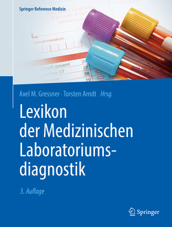 Lexikon der Medizinischen Laboratoriumsdiagnostik von Arndt,  Torsten, Gressner,  Axel M.