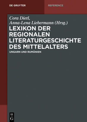 Lexikon der regionalen Literaturgeschichte des Mittelalters / Ungarn und Rumänien von Dietl,  Cora, Liebermann,  Anna-Lena