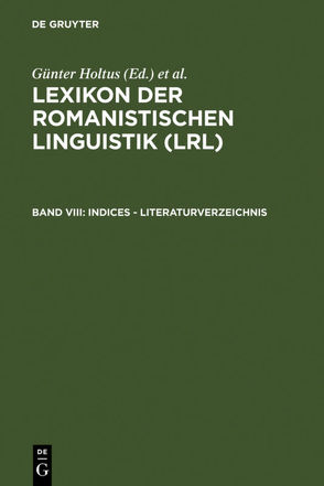 Lexikon der Romanistischen Linguistik (LRL) / Indices – Literaturverzeichnis von Holtus,  Günter, Metzeltin,  Michael, Schmitt,  Christian