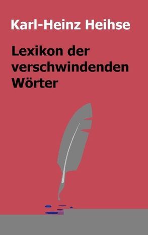 Lexikon der verschwindenden Wörter von Heihse,  Karl-Heinz