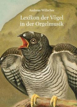 Lexikon der Vögel in der Orgelmusik von Willscher,  Andreas