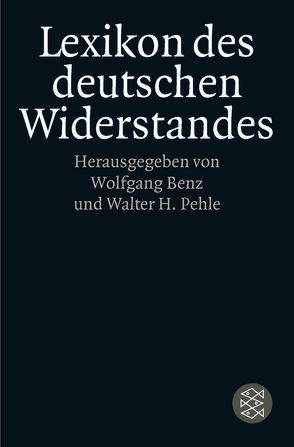Lexikon des deutschen Widerstandes von Benz,  Wolfgang, Pehle,  Walter H.