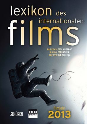 Lexikon des internationalen Films – Filmjahr 2013 von Gerle,  Jörg, Koll,  Horst Peter