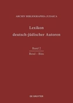 Lexikon deutsch-jüdischer Autoren / Bend – Bins von Archiv Bibliographia Judaica e.V.