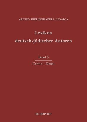 Lexikon deutsch-jüdischer Autoren / Carmo – Donat von Archiv Bibliographia Judaica e.V.