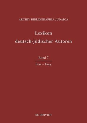 Lexikon deutsch-jüdischer Autoren / Feis – Frey von Archiv Bibliographia Judaica e.V.