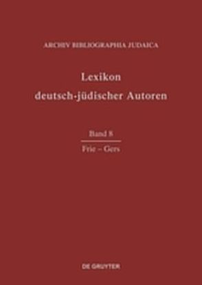 Lexikon deutsch-jüdischer Autoren / Frie – Gers von Archiv Bibliographia Judaica e.V.
