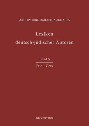 Lexikon deutsch-jüdischer Autoren / Frie – Gers von Archiv Bibliographia Judaica e.V.