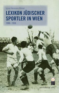 Lexikon jüdischer Sportler in Wien von Körner,  Ignaz H, Patka,  Marcus G.