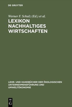 Lexikon Nachhaltiges Wirtschaften von Burschel,  Carlo J., Schulz,  Werner F., Weigert,  Martin
