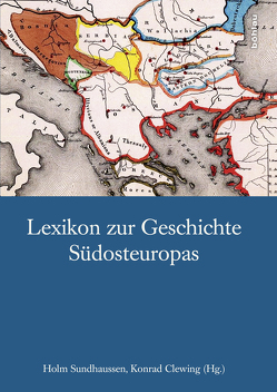 Lexikon zur Geschichte Südosteuropas von Clewing,  Konrad, Sundhaussen,  Holm