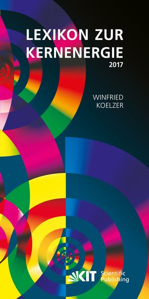 Lexikon zur Kernenergie. Ausgabe Januar 2017 von Koelzer,  Winfried