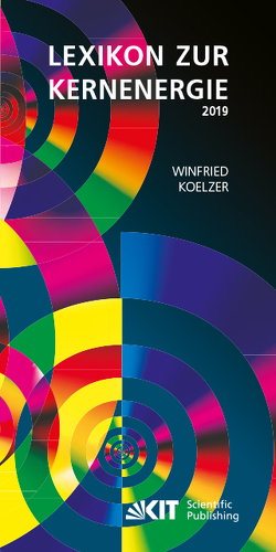 Lexikon zur Kernenergie. Ausgabe Januar 2019 von Koelzer,  Winfried