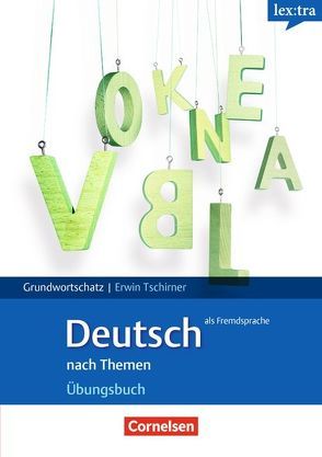 Lextra – Deutsch als Fremdsprache – Grund- und Aufbauwortschatz nach Themen – A1-B1 von Tschirner,  Erwin