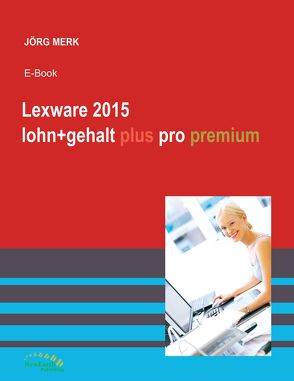 Lexware 2015 lohn+gehalt plus pro premium von Merk,  Jörg