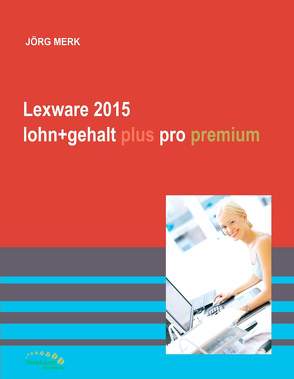 Lexware 2015 lohn+gehalt plus pro premium von Merk,  Jörg