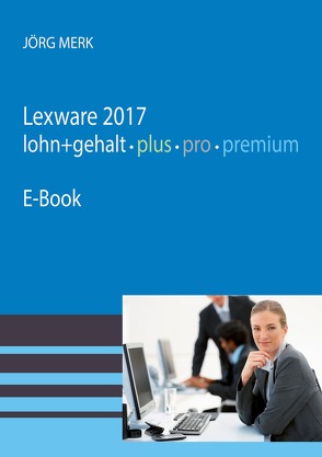 Lexware 2017 Lohn pro premium von Merk,  Jörg