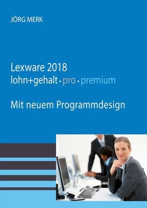 Lexware 2018 lohn + gehalt pro premium von Merk,  Jörg