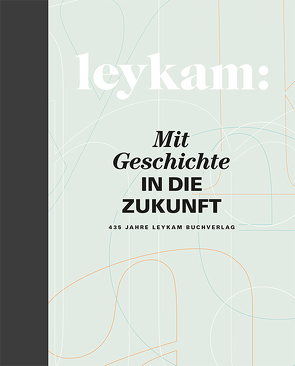 Leykam – Mit Geschichte in die Zukunft von Hösele,  Herwig