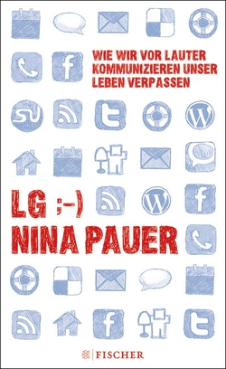 LG;-) Wie wir vor lauter Kommunizieren unser Leben verpassen von Pauer,  Nina