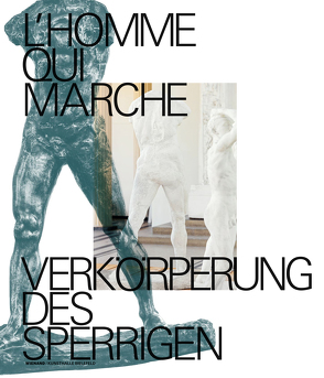 L’homme qui marche. Verkörperung des Sperrigen von Dercon,  Chris, Hülsewig-Johnen,  Jutta, Meschede,  Friedrich, Mund,  Henrike, Wilmes,  Ulrich