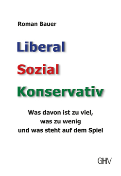 Liberal – Sozial – Konservativ von Bauer,  Roman