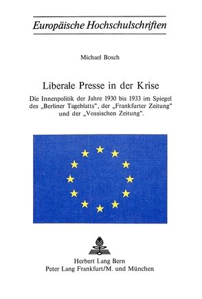 Liberale Presse in der Krise von Bösch,  Michael