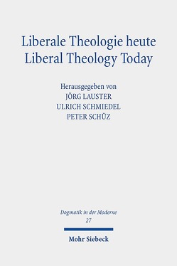 Liberale Theologie heute – Liberal Theology Today von Lauster,  Jörg, Schmiedel,  Ulrich, Schüz,  Peter