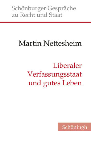 Liberaler Verfassungsstaat und gutes Leben von Depenheuer,  Otto, Grabenwarter,  Christoph, Nettesheim,  Martin