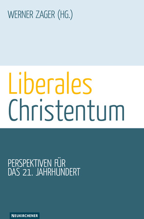 Liberales Christentum von Gräb,  Wilhelm, Knuth,  Anton, Rössler,  Andreas, Valting,  Eveline, Zager,  Werner