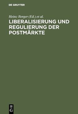 Liberalisierung und Regulierung der Postmärkte von Berger,  Heinz, Knauth,  Peter