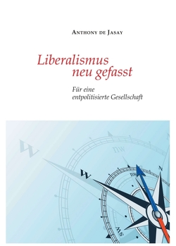 Liberalismus neu gefasst von Jasay,  Anthony de, Sievert,  Burkhard, Streissler,  Monika