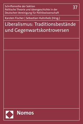 Liberalismus: Traditionsbestände und Gegenwartskontroversen von Fischer,  Karsten, Huhnholz,  Sebastian