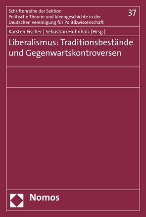 Liberalismus: Traditionsbestände und Gegenwartskontroversen von Fischer,  Karsten, Huhnholz,  Sebastian