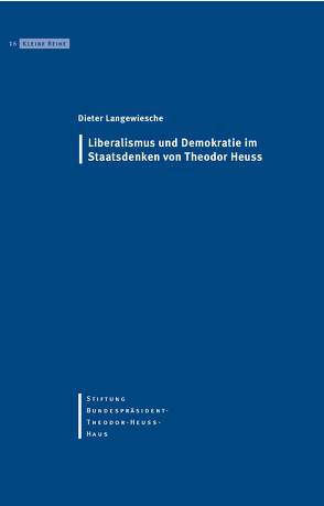 Liberalismus und Demokratie im Staatsdenken von Theodor Heuss von Langewiesche,  Dieter, Stiftung-Bundespräsident-Theodor-Heuss-Haus