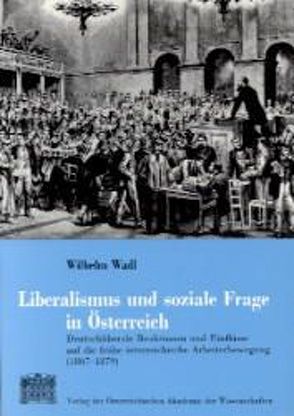 Liberalismus und soziale Frage in Österreich von Kommission für die Geschichte der österreichisch-ungarischen Monarchie, Wadl,  Wilhelm