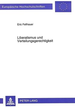 Liberalismus und Verteilungsgerechtigkeit von Fellhauer,  Eric