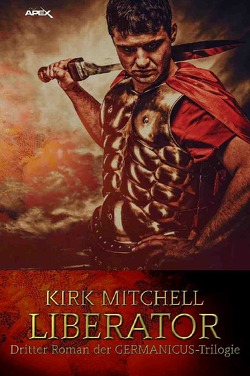 LIBERATOR – Dritter Roman der GERMANICUS-Trilogie von Mitchell,  Kirk