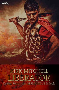 LIBERATOR – Dritter Roman der GERMANICUS-Trilogie von Mitchell,  Kirk