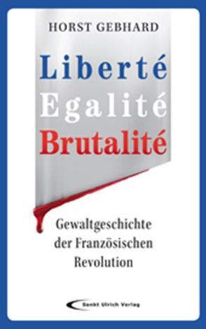 Liberté, Egalité, Brutalité von Gebhard,  Horst