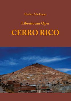 Libretto zur Oper CERRO RICO von Mackinger,  Herbert