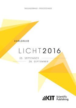 LICHT 2016 : Karlsruhe, 25. – 28. September ; Tagungsband – Proceedings ; [22. Gemeinschaftstagung = 22nd Associations’ Meeting] von Deutsche Lichttechnische Gesellschaft e.